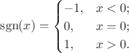 $$
\mathrm{sgn}(x) =
\begin{cases}
-1, &x<0; \\
0, &x=0; \\
1, &x>0.
\end{cases}
$$
