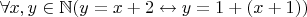 $\forall x,y \in \mathbb{N}(y = x + 2 \leftrightarrow y = 1 + (x + 1))$