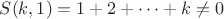 $$S(k,1)=1+2+\cdots +k\ne 0$$