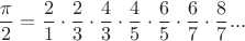 $$\frac \pi 2 = \frac 2 1 \cdot \frac 2 3 \cdot \frac 4 3 \cdot \frac 4 5 \cdot \frac 6 5 \cdot \frac 6 7 \cdot \frac 8 7  ...$$