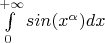 $\int\limits_{0}^{+\infty}sin(x^{\alpha})dx$
