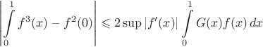 $$
\left|\int\limits_0^1 f^3(x)-f^2(0)\right|\leqslant 2\sup|f'(x)|\int\limits_0^1 G(x)f(x)\,dx
$$