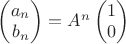 $\left(\begin{matrix}a_n \\ b_n\end{matrix}\right) = A^n \left(\begin{matrix}1\\0\end{matrix}\right)$