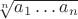 $\sqrt[n]{a_1\ldots a_n}$
