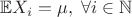 $\mathbb{E}X_i = \mu,\; \forall i\in \mathbb{N}$