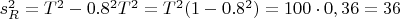 $s^2_R= T^2 - 0.8^2 T^2=T^2(1-0.8^2)=100\cdot0,36 = 36$