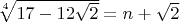 $\sqrt[4]{17-12\sqrt{2}}=n+\sqrt{2}$