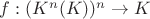 $f: (K^{n}(K))^{n} \to K$