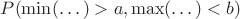 $P(\min(\dots) >a,\max(\dots)<b)$