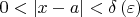 $\[0 < \left| {x - a} \right| < \delta \left( \varepsilon  \right)\]$