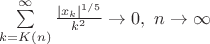 $\[\sum\limits_{k = K\left( n \right)}^\infty  {\frac{{{{\left| {{x_k}} \right|}^{1/5}}}}
{{{k^2}}}}  \to 0,{\text{ }}n \to \infty \]$
