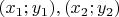 $(x_{1};y_{1}), (x_{2};y_{2})$
