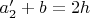 $a_2'+b=2h$