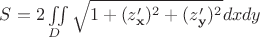 $S=2\iint\limits_{D}{\sqrt {1+(z'_{{\mathbf {x}}})^2+(z'_{{\mathbf {y}}})^2}  dxdy$