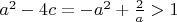 $a^2-4c=-a^2+\frac 2a>1$