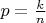 $p=\frac{k}{n}$