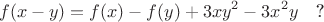 $$f(x-y)=f(x)-f(y)+3xy^2-3x^2y\quad\text{?}$$