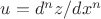 $u=d^nz/dx^n$