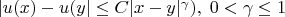 $|u(x)-u(y|\le C|x-y|^\gamma), \; 0<\gamma\le 1$