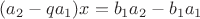 $(a_2-qa_1)x=b_1a_2-b_1a_1$