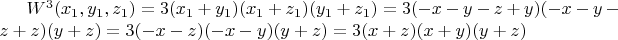 $W^3(x_1,y_1,z_1)=3(x_1+y_1)(x_1+z_1)(y_1+z_1)=3(-x-y-z+y)(-x-y-z+z)(y+z)=3(-x-z)(-x-y)(y+z)=3(x+z)(x+y)(y+z)$