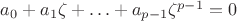 $a_0+a_1\zeta+\ldots+a_{p-1}\zeta^{p-1}=0$