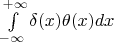 $\int\limits_{-\infty}^{+\infty} \delta(x) \theta(x) dx$