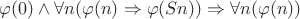 $\varphi(0)\wedge\forall n(\varphi(n)\Rightarrow\varphi(Sn))\Rightarrow\forall n(\varphi(n))$