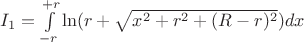 $I_{1}=\int\limits_{-r}^{+r}\ln(r+\sqrt{x^2+r^2+(R-r)^2})dx$