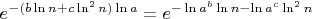 $e^{-(b\ln n+c\ln^2 n)\ln a}=e^{-\ln a^b\ln n-\ln a^c\ln^2 n}$