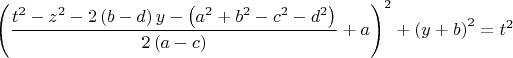 $$\[
\left( {\frac{{t^2  - z^2  - 2\left( {b - d} \right)y - \left( {a^2  + b^2  - c^2  - d^2 } \right)}}{{2\left( {a - c} \right)}} + a} \right)^2  + \left( {y + b} \right)^2  = t^2 
\]$