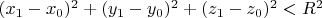 $ (x_1-x_0)^2 + (y_1-y_0)^2 +(z_1-z_0)^2 <R^2 $