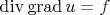 $\operatorname{div}\operatorname{grad}u=f$