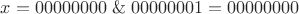 $x=00000000\;\&\;00000001=00000000$