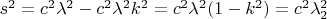 $ s^2=c^2 \lambda^2 - c^2 \lambda^2 k^2 =c^2 \lambda^2 (1-k^2) = c^2 \lambda_2^2 $