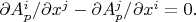 $\partial A^i_p /\partial x^j - \partial A^j_p /\partial x^i=0.$