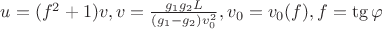 $u=(f^2+1)v, v=\frac{g_1g_2L}{(g_1-g_2)v_0^2}, v_0=v_0(f), f=\tg\varphi$