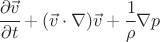 $ \cfrac{\partial \vec v}{\partial t} +(\vec v \cdot \nabla) \vec v +\cfrac{1}{\rho} \nabla p $