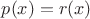 $p(x)=r(x)$