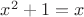 $x^2+1=x$