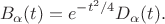 $$B_\alpha(t)=e^{-t^2/4}D_{\alpha}(t).$$