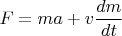 $F=ma+v\dfrac{dm}{dt}$