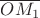 $\overline {OM_1}$ $\overline {OM_1}$