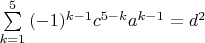 $\sum\limits_{k = 1}^5 {(-1)^{k-1}c^{5 - k} a^{k - 1} } = d^2$