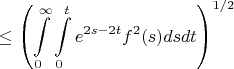 $$
\le\left ( \int\limits_0^{\infty}\int\limits_0^t e^{2s-2t} f^2(s)dsdt \right)^{1/2}
$$