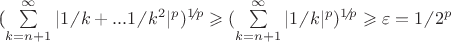 (\sum\limits_{k=n+1}^{\infty} |1 \!\!\not{\phantom{|}}\, k + ... 1 \!\!\not{\phantom{|}}\, k^{2}|^{p})^{1 \!\!\not{\phantom{|}}\, p}  \geqslant (\sum\limits_{k=n+1}^{\infty} |1 \!\!\not{\phantom{|}}\, k|^{p})^{1 \!\!\not{\phantom{|}}\, p}  \geqslant   \varepsilon = 1 \!\!\not{\phantom{|}}\, 2^{p}