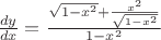 $\frac{dy}{dx}=\frac{\sqrt{1-x^2}+\frac{x^2}{\sqrt{1-x^2}}}{1-x^2}$