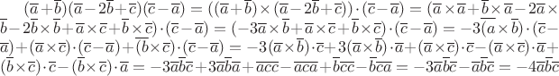 $(\overline{a}+\overline{b})(\overline{a}-2\overline{b}+\overline{c})(\overline{c}-\overline{a})=((\overline{a}+\overline{b})\times(\overline{a}-2\overline{b}+\overline{c}))\cdot(\overline{c}-\overline{a})=(\overline{a}\times\overline{a}+\overline{b}\times\overline{a}-2\overline{a}\times\overline{b}-2\overline{b}\times\overline{b}+\overline{a}\times\overline{c}+\overline{b}\times\overline{c})\cdot(\overline{c}-\overline{a})=(-3\overline{a}\times\overline{b}+\overline{a}\times\overline{c}+\overline{b}\times\overline{c})\cdot(\overline{c}-\overline{a})=-3\overline{(a}\times\overline{b})\cdot(\overline{c}-\overline{a})+(\overline{a}\times\overline{c})\cdot(\overline{c}-\overline{a})+\overline{(b}\times\overline{c})\cdot(\overline{c}-\overline{a})=
-3(\overline{a}\times\overline{b})\cdot\overline{c}+3(\overline{a}\times\overline{b})\cdot\overline{a}+(\overline{a}\times\overline{c})\cdot\overline{c}-(\overline{a}\times\overline{c})\cdot\overline{a}+(\overline{b}\times\overline{c})\cdot\overline{c}-(\overline{b}\times\overline{c})\cdot\overline{a}=-3\overline{a}\overline{b}\overline{c}+3\overline{a}\overline{b}\overline{a}+\overline{a}\overline{c}\overline{c}-\overline{a}\overline{c}\overline{a}+\overline{b}\overline{c}\overline{c}-\overline{b}\overline{c}\overline{a}=
-3\overline{a}\overline{b}\overline{c}-\overline{a}\overline{b}\overline{c}=-4\overline{a}\overline{b}\overline{c}
$ $(\overline{a}+\overline{b})(\overline{a}-2\overline{b}+\overline{c})(\overline{c}-\overline{a})=((\overline{a}+\overline{b})\times(\overline{a}-2\overline{b}+\overline{c}))\cdot(\overline{c}-\overline{a})=(\overline{a}\times\overline{a}+\overline{b}\times\overline{a}-2\overline{a}\times\overline{b}-2\overline{b}\times\overline{b}+\overline{a}\times\overline{c}+\overline{b}\times\overline{c})\cdot(\overline{c}-\overline{a})=(-3\overline{a}\times\overline{b}+\overline{a}\times\overline{c}+\overline{b}\times\overline{c})\cdot(\overline{c}-\overline{a})=-3\overline{(a}\times\overline{b})\cdot(\overline{c}-\overline{a})+(\overline{a}\times\overline{c})\cdot(\overline{c}-\overline{a})+\overline{(b}\times\overline{c})\cdot(\overline{c}-\overline{a})=
-3(\overline{a}\times\overline{b})\cdot\overline{c}+3(\overline{a}\times\overline{b})\cdot\overline{a}+(\overline{a}\times\overline{c})\cdot\overline{c}-(\overline{a}\times\overline{c})\cdot\overline{a}+(\overline{b}\times\overline{c})\cdot\overline{c}-(\overline{b}\times\overline{c})\cdot\overline{a}=-3\overline{a}\overline{b}\overline{c}+3\overline{a}\overline{b}\overline{a}+\overline{a}\overline{c}\overline{c}-\overline{a}\overline{c}\overline{a}+\overline{b}\overline{c}\overline{c}-\overline{b}\overline{c}\overline{a}=
-3\overline{a}\overline{b}\overline{c}-\overline{a}\overline{b}\overline{c}=-4\overline{a}\overline{b}\overline{c}
$