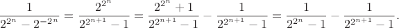 $$\frac{1}{2^{2^n}-2^{-2^n}}=\frac{2^{2^n}}{2^{2^{n+1}}-1}=\frac{2^{2^n}+1}{2^{2^{n+1}}-1}-\frac{1}{2^{2^{n+1}}-1}=\frac{1}{2^{2^n}-1}-\frac{1}{2^{2^{n+1}}-1}.$$