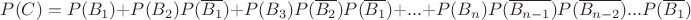 $P(C)=P(B_1)+P(B_2)P(\overline{B_1})+P(B_3)P(\overline{B_2})P(\overline{B_1})+...+P(B_n)P(\overline{B_{n-1}})P(\overline{B_{n-2}})...P(\overline{B_1})$